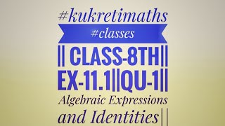 Cl-8Th Ex-11.1Qu-1Algebraic Expressions And Idenies