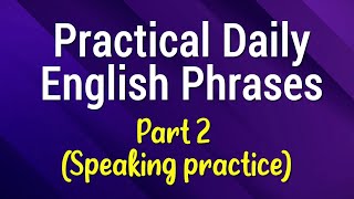 Practical Daily English Phrases - Beginner Intermediate Speaking Practice Part 2