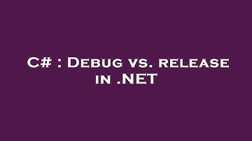 C# : Debug vs. release in .NET