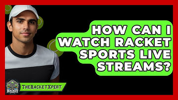 How Can I Watch Racket Sports Live Streams? - The Racket Xpert