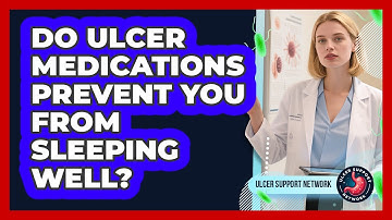 Do Ulcer Medications Prevent You From Sleeping Well? - Ulcer Support Network