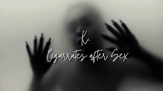 K. - Cigarettes After Sex (Chill Cover)