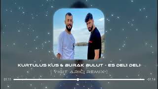 Kurtuluş Kuş & Burak Bulut - Es Deli Deli ( Remix ) Resimi