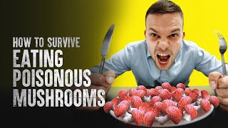 How to Survive Eating Poisonous Mushrooms