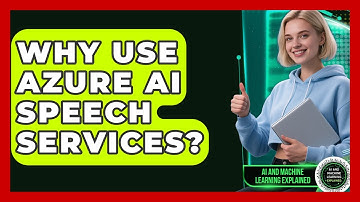 Why Use Azure AI Speech Services? - AI and Machine Learning Explained
