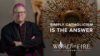 Simply Catholicism is the Answer - Bishop Robert Barron new