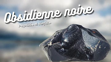 Quelles sont les vertus de l'obsidienne noire ?