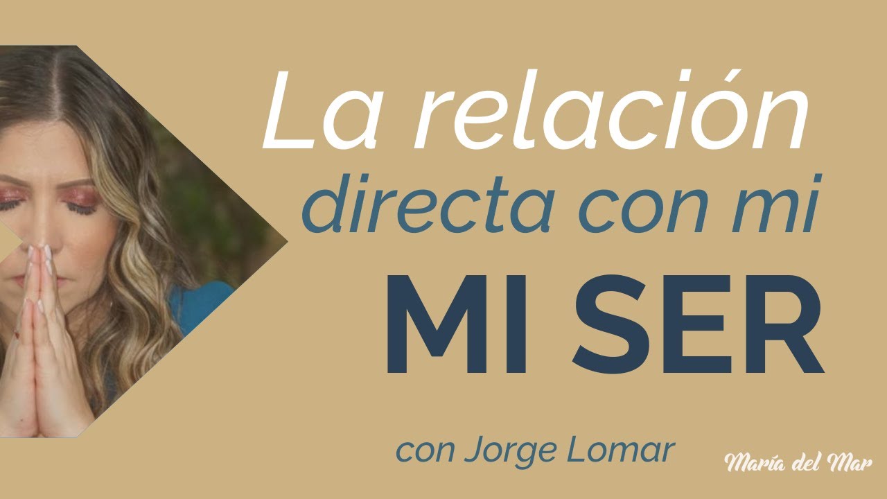 La Relación Directa con Ser (con Jorge Lomar)