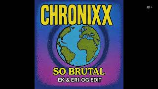 So Brutal - Chronixx Eri & EK Edit