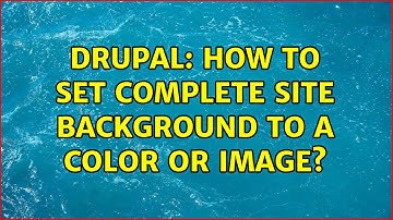 Drupal: How to set complete site background to a color or image?