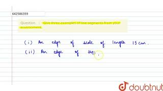 Give three examples of line segments from your \nenvironment. | 6 | BASIC GEOMETRICAL CONCEPTS |... screenshot 3