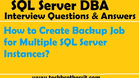 SQL Server DBA Interview | How to Create Backup Job for Multiple SQL Server Instances