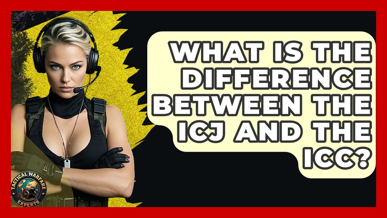 What Is The Difference Between The ICJ And The ICC? - Tactical Warfare Experts