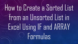 How to Create a Sorted List from an Unsorted List in Excel Using IF and ARRAY Formulas