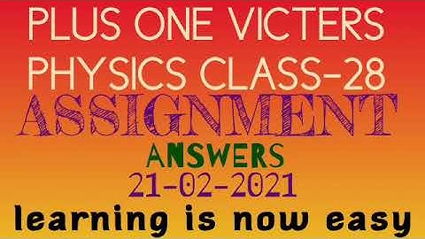 Plus one physics class-28 assignment answers 21-02-21(victers)