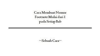 Cara Membuat Nomor Footnote Mulai dari 1 pada Setiap Bab | Sebuah Cara