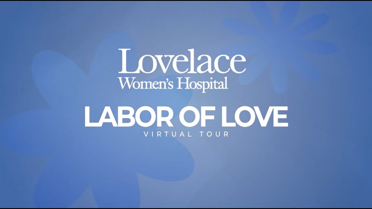 Lovelace Women's Hospital - Labor of Love Virtual Tour
