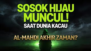 Download Lagu Sosok Hijau yang Muncul Saat Dunia Kacau… Benarkah Ini Tanda Al-Mahdi Akhir Zaman? MP3