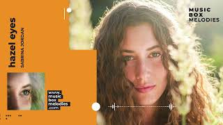Hazel Eyes by Sabrina Jordan | music box version