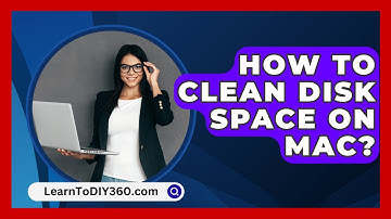 How To Clean Disk Space On Mac? - LearnToDIY360.com