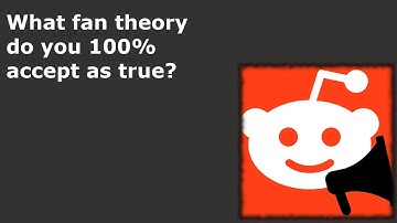 What fan theory do you 100% accept as true? - r/AskReddit