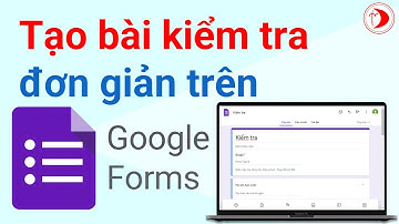 Cách tạo bài kiểm tra đơn giản trên Google Forms