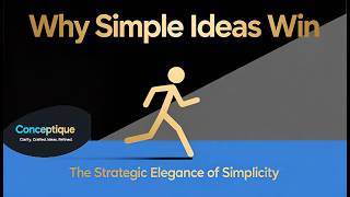 Why Simple Ideas Win | The Strategic Elegance of Simplicity | Conceptique