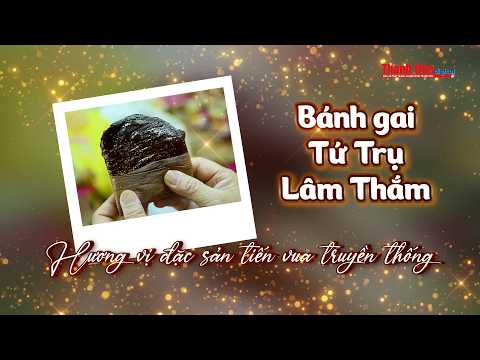 [REVIEW OCOP] Bánh gai Tứ Trụ Lâm Thắm – Hương vị đặc sản tiến vua truyền thống