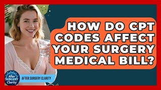 How Do CPT Codes Affect Your Surgery Medical Bill? - After Surgery Clarity