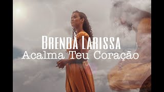 Brenda Larissa - Acalma Teu Coração Oficial Clipe