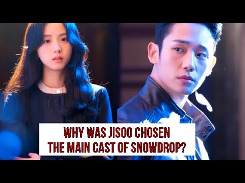 WHY WAS JISOO CHOSEN TO PLAY THE FEMALE LEAD OF THE SNOWDROP?