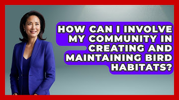 How Can I Involve My Community in Creating and Maintaining Bird Habitats? | Bird Watching Diaries