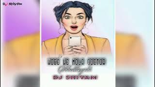 KE HOGE HE MOLA DOCTOR ( Dhhttlsgarhl) REMIX DJ SHlVAM