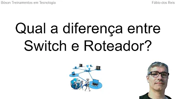 Qual é a diferença entre roteador e switch?