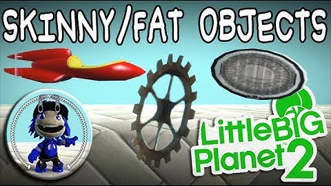 LBP2 Glitch: Skinny/Fat Objects (Also re-size ANY object!)
