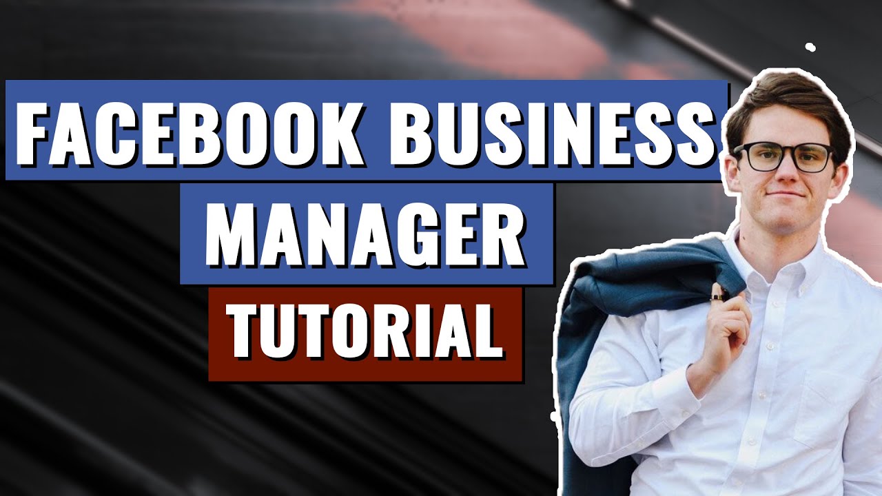 How To Master Facebook Business Manager (the 2020 Guide)