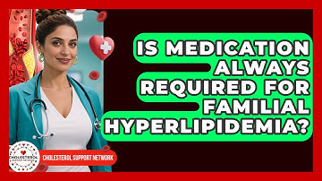 Is Medication Always Required for Familial Hyperlipidemia? - Cholesterol Support Network