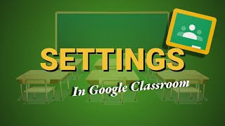 Google Classroom Settings - Google Classroom Top to Bottom