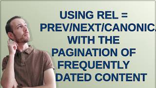 Webmasters: Using rel = prev/next/canonical with the pagination of frequently updated content