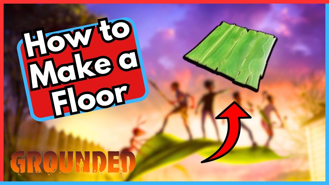 How to Make a Floor in Grounded