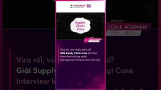 8 BƯỚC XỬ GỌN SUPPLY CHAIN CASE TẠI CASE INTERVIEW