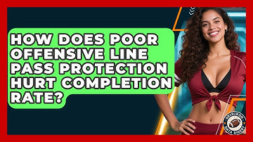 How Does Poor Offensive Line Pass Protection Hurt Completion Rate? - Gridiron Data Digest