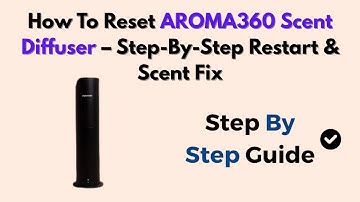 How To Reset AROMA360 Scent Diffuser – Step-By-Step Restart & Scent Fix