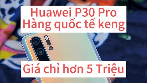 Điện thoại huawei p30 giá bao nhiêu năm 2024