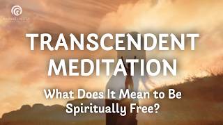 What Does It Mean to Be Spiritually Free? | Guided Transcendence Meditation for Inner Peace