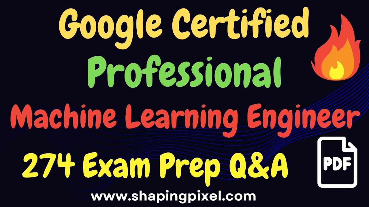 Google Cloud Professional Machine Learning Engineer Certification