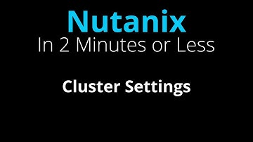 Navigate to Nutanix Cluster Settings - Nutanix in 2 Minutes or Less
