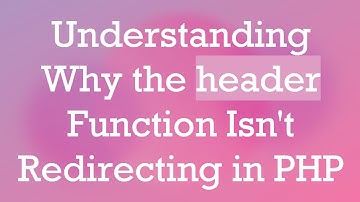 Understanding Why the header Function Isn