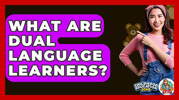What Are Dual Language Learners? - Childhood Education Zone