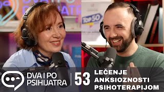 Lečenje anksioznosti psihoterapijom | Dva i po psihijatra, ep. 53